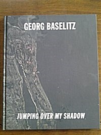 Georg Baselitz - Jumping Over My Shadow Catalogue (Hardcover)