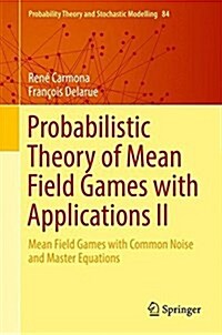 Probabilistic Theory of Mean Field Games with Applications II: Mean Field Games with Common Noise and Master Equations (Hardcover, 2018)