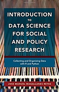 Introduction to Data Science for Social and Policy Research : Collecting and Organizing Data with R and Python (Hardcover)