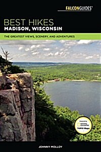 Best Hikes Madison, Wisconsin: The Greatest Views, Scenery, and Adventures (Hardcover, 2)