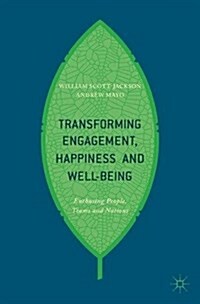 Transforming Engagement, Happiness and Well-Being: Enthusing People, Teams and Nations (Paperback, 2018)
