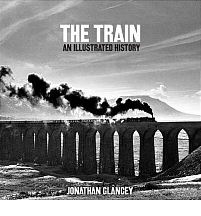 The Train : An Illustrated History (Paperback, New ed)