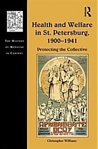 Health and Welfare in St. Petersburg, 1900–1941 : Protecting the Collective (Hardcover)