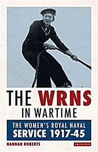 The WRNS in Wartime : The Womens Royal Naval Service 1917-1945 (Hardcover)