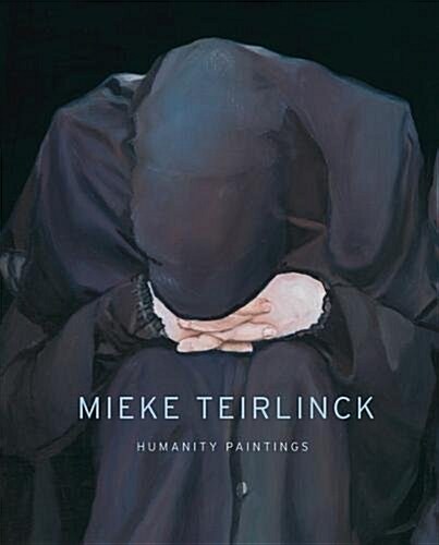 Mieke Teirlinck: Humanity Paintings (Hardcover)