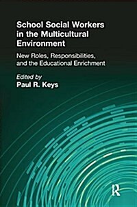 School Social Workers in the Multicultural Environment : New Roles, Responsibilities, and Educational Enrichment (Paperback)