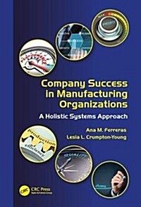 Company Success in Manufacturing Organizations: A Holistic Systems Approach (Hardcover)