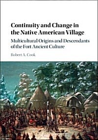 Continuity and Change in the Native American Village : Multicultural Origins and Descendants of the Fort Ancient Culture (Hardcover)