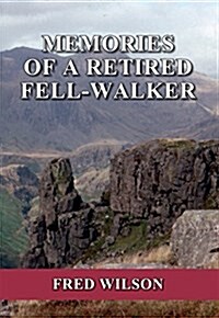 MEMORIES OF A RETIRED FELLWALKER (Paperback)