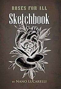 Roses for All Sketchbook: Tattoo Designs (Paperback)