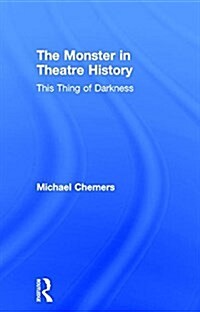 The Monster in Theatre History : This Thing of Darkness (Hardcover)