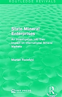 State Mineral Enterprises : An Investigation into Their Impact on International Mineral Markets (Paperback)