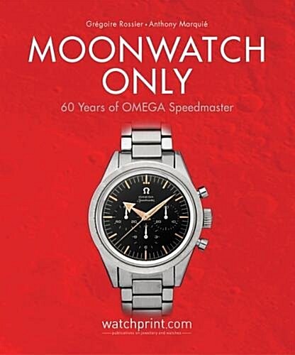 Moonwatch Only: 60 Years of Omega Speedmaster (Hardcover)