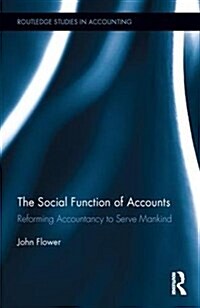 The Social Function of Accounts : Reforming Accountancy to Serve Mankind (Hardcover)