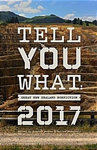 Tell You What: Great New Zealand Nonfiction 2017 (Paperback)