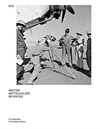 Walter Mittelholzer Revisited: From the Walter Mittelholzer Photo Archive (Hardcover)