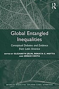 Global Entangled Inequalities : Conceptual Debates and Evidence from Latin America (Hardcover)