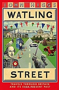 Watling Street : Travels Through Britain and its Ever-Present Past (Hardcover)