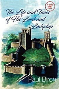 The Life and Times of His Lord and Ladyship (Paperback)