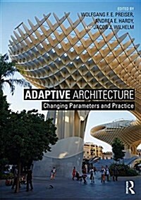 Adaptive Architecture : Changing Parameters and Practice (Hardcover)