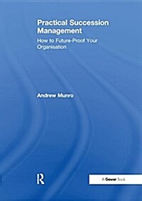 Practical Succession Management : How to Future-Proof Your Organisation (Paperback)