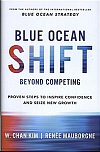 Blue Ocean Shift : Beyond Competing - Proven Steps to Inspire Confidence and Seize New Growth (Hardcover, Main Market Ed.)