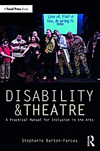 Disability and Theatre : A Practical Manual for Inclusion in the Arts (Paperback)