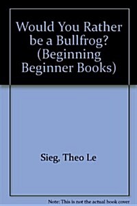 Would You Rather be a Bullfrog? (Hardcover)