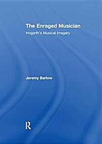 The Enraged Musician : Hogarths Musical Imagery (Paperback)