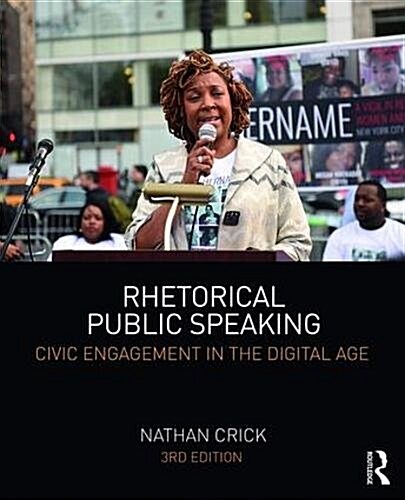 Rhetorical Public Speaking : Civic Engagement in the Digital Age (Paperback, 3 ed)