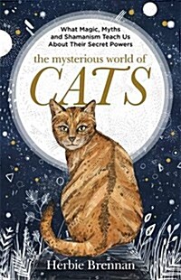 The Mysterious World of Cats : The Ultimate Gift Book for People Who are Bonkers About Their Cat (Hardcover)