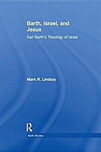 Barth, Israel, and Jesus : Karl Barths Theology of Israel (Paperback)