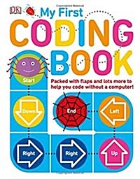 My First Coding Book : Packed with flaps and lots more to help you code without a computer! (Board Book)