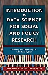 Introduction to Data Science for Social and Policy Research : Collecting and Organizing Data with R and Python (Paperback)