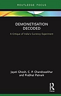 Demonetisation Decoded : A Critique of Indias Currency Experiment (Hardcover)