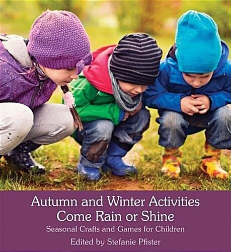 Autumn and Winter Activities Come Rain or Shine : Seasonal Crafts and Games for Children (Paperback)