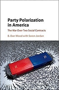 Party Polarization in America : The War Over Two Social Contracts (Hardcover)