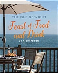 The Isle of Wight Feast of Food and Drink (Paperback)