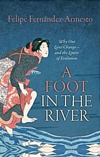 A Foot in the River : Why Our Lives Change -- and the Limits of Evolution (Paperback)