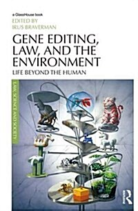 Gene Editing, Law, and the Environment : Life Beyond the Human (Hardcover)