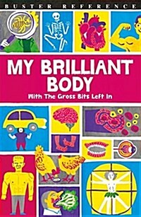 My Brilliant Body : With the Gross Bits Left in! (Paperback)