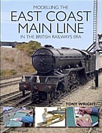 Modelling the East Coast Main Line in the British Railways Era (Paperback)