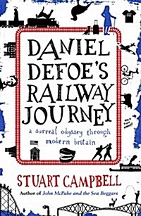 Daniel Defoes Railway Journey : A Surreal Odyssey Through Modern Britain (Paperback)