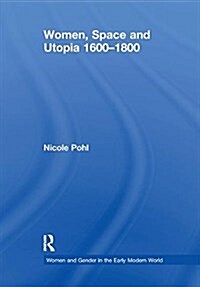 Women, Space and Utopia 1600-1800 (Paperback)