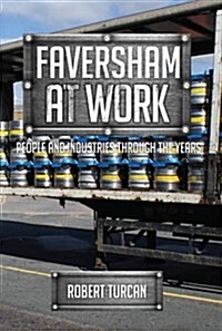 Faversham at Work : People and Industries Through the Years (Paperback)