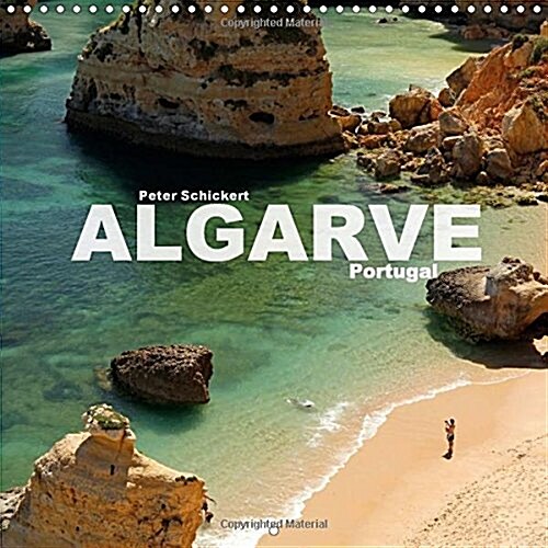 Algarve - Portugal 2018 : The fantastic Portuguese coast in a colourful calendar by travel photographer Peter Schickert. (Calendar)