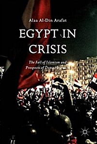 Egypt in Crisis: The Fall of Islamism and Prospects of Democratization (Hardcover, 2018)