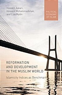 Reformation and Development in the Muslim World: Islamicity Indices as Benchmark (Hardcover, 2017)