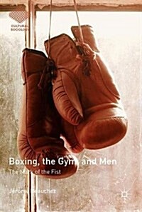 Boxing, the Gym, and Men: The Mark of the Fist (Hardcover, 2018)