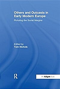 Others and Outcasts in Early Modern Europe : Picturing the Social Margins (Paperback)